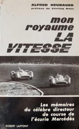 Mon Royaume La Vitesse - Alfred Neubauer, Stirling Moss & Robert Laffont